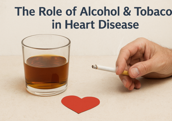 The Role of Alcohol & Tobacco in Heart Disease